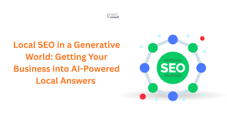 Local SEO in a Generative World: Getting Your Business into AI-Powered Local Answers